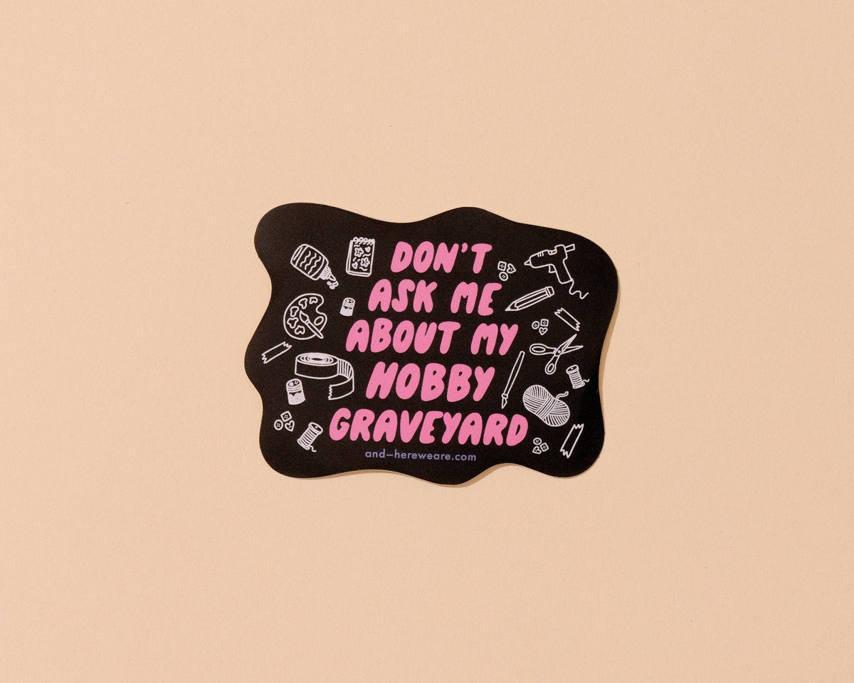 Vinyl Sticker—Don’t Ask About My Hobby Graveyard