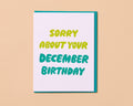 Letterpress Birthday Card—Sorry About Your December Birthday